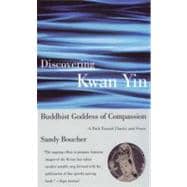 Discovering Kwan Yin, Buddhist Goddess of Compassion A Path Toward Clarity and Peace