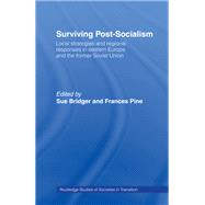 Surviving Post-Socialism: Local Strategies and Regional Responses in Eastern Europe and the Former Soviet Union
