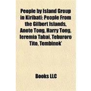 People by Island Group in Kiribati : People from the Gilbert Islands, Anote Tong, Harry Tong, Ieremia Tabai, Teburoro Tito, Tembinok'