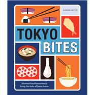Tokyo Bites Iconic Eats from Japan’s Vibrant Food City book cover, ISBN 9781761453410