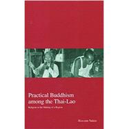Practical Buddhism Among the Thai-Lao Religion in the Making of a Region