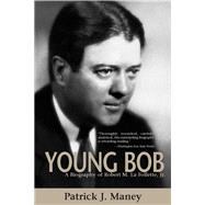Young Bob : A Biography of Robert M. la Follette, Jr