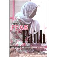 From Fear to Faith : Muslim and Christian Women