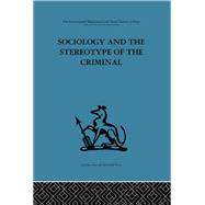 Sociology and the Stereotype of the Criminal