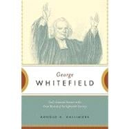 George Whitefield : God's Anointed Servant in the Great Revival of the Eighteenth Century