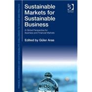 Sustainable Markets for Sustainable Business: A Global Perspective for Business and Financial Markets