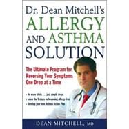 Dr. Dean Mitchell's Allergy and Asthma Solution The Ultimate Program for Reversing Your Symptoms One Drop at a Time