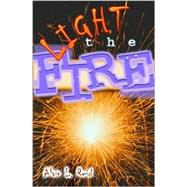 Light the Fire : Raising Up a Generation to Live Radically for Jesus Christ