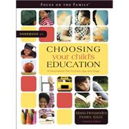 Handbook on Choosing Your Child's Education : A Personalized Plan for Every Age and Stage
