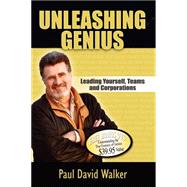 Unleashing Genius : Leading Yourself, Teams and Corporations
