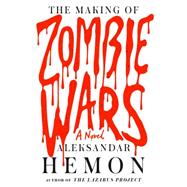 The Making of Zombie Wars A Novel