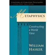 Metaphysics : Constructing a World View