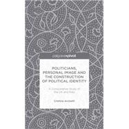Politicians, Personal Image and the Construction of Political Identity A Comparative Study of the UK and Italy