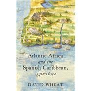 Atlantic Africa and the Spanish Caribbean, 1570-1640