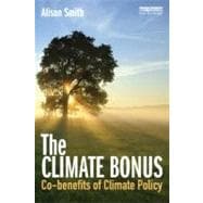 The Climate Bonus: How the Co-benefits of Low Carbon Policies Can Lead to a Cleaner, Safer and Healthier Society Co-benefits of Climate Change Policies,9781849713412 The Climate Bonus: How the Co-benefits of Low Carbon Policies Can Lead to a Cleaner, Safer and Healthier Society Co-benefits of Climate Change Policies,9781849713412
