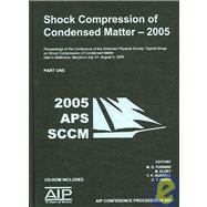 Shock Compression of Condensed Matter, 2005: Proceedings of the Conference of the American Physical Society Topical Group on Shock Compression of Condensed Matter Held in Baltimore, Maryland, Jul