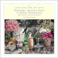 Perfumes, Scented Gifts and Other Fragrances : Make Beautiful Gifts to Give (Or Keep)
