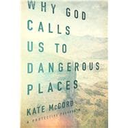 Why God Calls Us to Dangerous Places