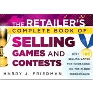 The Retailer's Complete Book of Selling Games and Contests Over 100 Selling Games for Increasing on-the-floor Performance