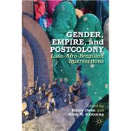 Gender, Empire, and Postcolony Luso-Afro-Brazilian Intersections