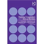 Policing Cooperation Across Borders: Comparative Perspectives on Law Enforcement within the EU and Australia