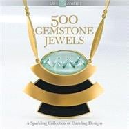 500 Gemstone Jewels A Sparkling Collection of Dazzling Designs