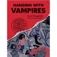 Hanging with Vampires A Totally Factual Field Guide to the Supernatural