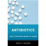 Antibiotics What Everyone Needs to Know®