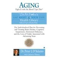 Aging : Fight It with the Blood Type Diet - The Individualized Plan for Preventing and Treating Brain Impairment, Hormonal Deficiency, and the Loss of Vitality Associated with Advancing Years
