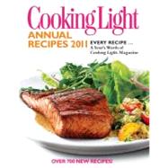 Cooking Light Annual Recipes 2011 : Every Recipe... a Year's Worth of Cooking Light Magazine