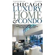 Chicago Luxury Home and Condo : The Ultimate Source for Designing, Building, Remodeling, Landscaping, Decorating and Furnishing Chicagoland's Finest Homes and Condos