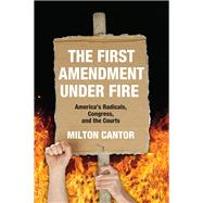 First Amendment Under Fire: America's Radicals, Congress, and the Courts