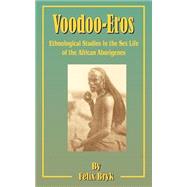 Voodoo-Eros : Ethnological Studies in the Sex-Life of the African Aborigines