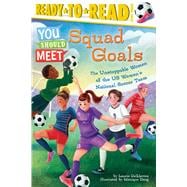 Squad Goals The Unstoppable Women of the US Women's National Soccer Team (Ready-to-Read Level 3)