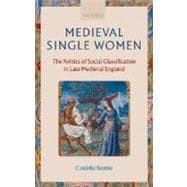 Medieval Single Women The Politics of Social Classification in Late Medieval England