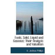 Fuels, Solid, Liquid and Gaseous : Their Analysis and Valuation