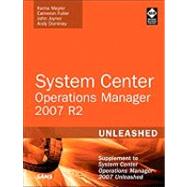 System Center Operations Manager (OpsMgr) 2007 R2 Unleashed Supplement to System Center Operations Manager 2007 Unleashed