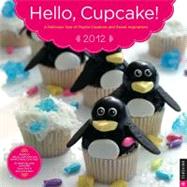 Hello Cupcake! A Delicous Year of Playful Creations and Sweet Inspirations 2012 Wall Calendar