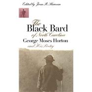 The Black Bard of North Carolina: George Moses Horton and His Poetry