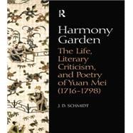 Harmony Garden: The Life, Literary Criticism, and Poetry of Yuan Mei (1716-1798)