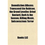 Benediction Albums : Transcend the Rubicon, the Grand Leveller, Grind Bastard, Dark Is the Season, Killing Music, Subconscious Terror
