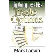 Big Money, Less Risk Trade Options