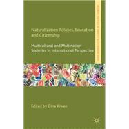 Naturalization Policies, Education and Citizenship Multicultural and Multi-Nation Societies in International Perspective