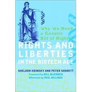 Rights and Liberties in the Biotech Age : Why We Need a Genetic Bill of Rights