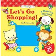 Let's Go Shopping!: Seriously Cute - a Magnetic Playbook