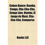 Cuban Dance : Rumba, Conga, Cha-Cha-Cha, Conga Line, Rumba, el Juego de Maní, Cha-Cha-Chá, Comparsa,9781156433416