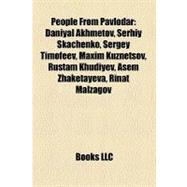 People from Pavlodar : Daniyal Akhmetov, Serhiy Skachenko, Sergey Timofeev, Maxim Kuznetsov, Rustam Khudiyev, Asem Zhaketayeva, Rinat Malzagov