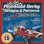 Pinewood Derby Designs and Patterns : The Ultimate Guide to Creating the Coolest Car