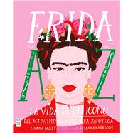 Frida de la A a la Z La vida de un icono del activismo a la cultura zapoteca