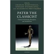Pater the Classicist Classical Scholarship, Reception, and Aestheticism